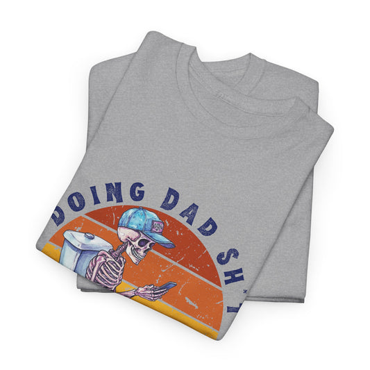 Funny Dad Life Tee - Doing Dad Sh*t Unisex Heavy Cotton T-Shirt